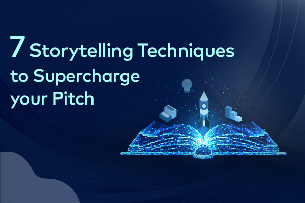 7 Storytelling Techniques to Supercharge Your Pitch
