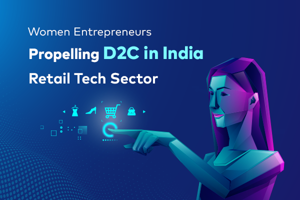 Women Entrepreneurs Propelling D2C in India